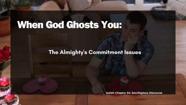 When God Ghosts You: The Almighty's Commitment Issues