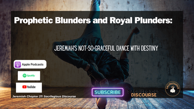 Prophetic Blunders and Royal Plunders: Jeremiah's Not-So-Graceful Dance with Destiny