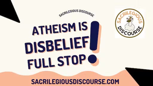 Atheism is Disbelief, Full Stop