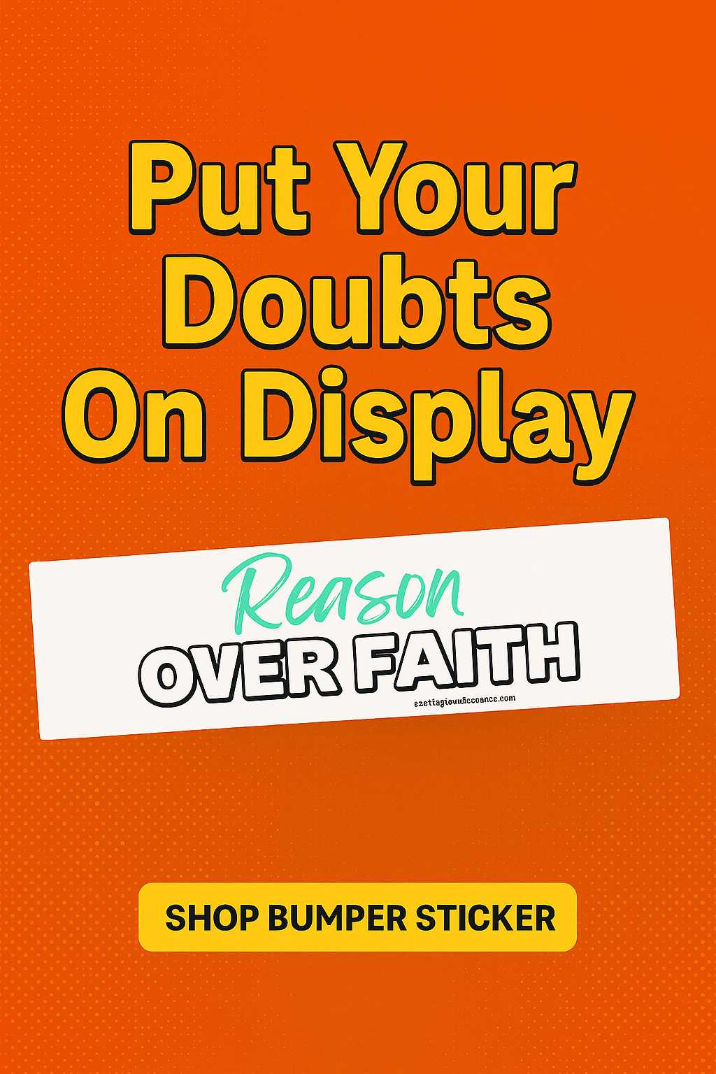 Promotional image of a “Reason Over Faith” bumper sticker with bold yellow text reading “Put Your Doubts On Display” and a button labeled “Shop Bumper Sticker.”