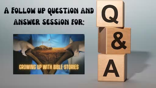 Q&A for "Growing up with Bible Stories"