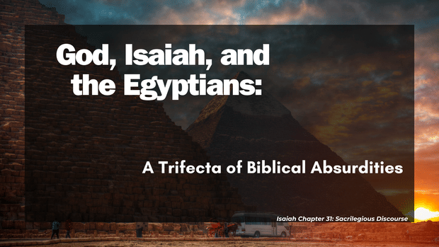 God, Isaiah, and the Egyptians: A Trifecta of Biblical Absurdities