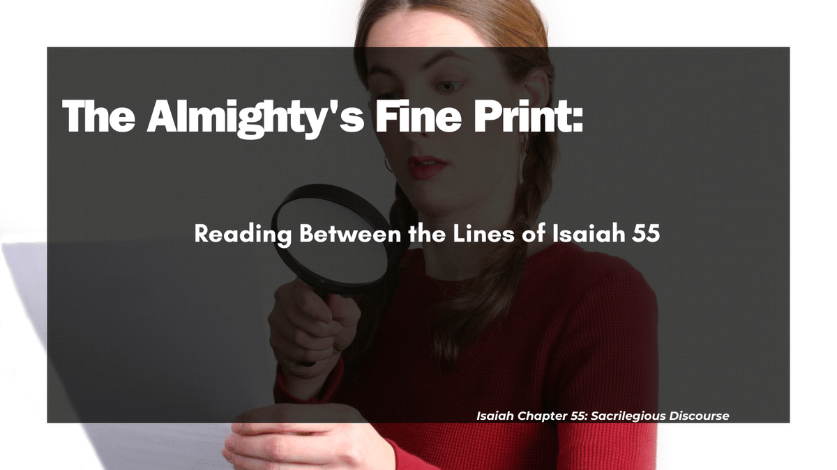 The Almighty's Fine Print: Reading Between the Lines of Isaiah 55
