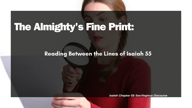 The Almighty's Fine Print: Reading Between the Lines of Isaiah 55