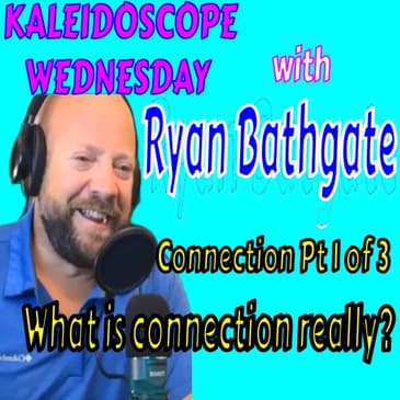 154 - KALEIDOSCOPE WEDNESDAY - PART 1 OF 3 CONNECTION