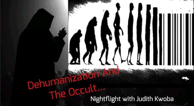 Dehumanization And The Occult... Nightflight with Judith Kwoba