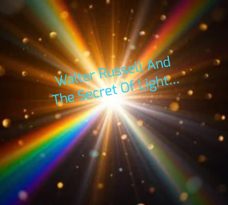 Walter Russell And The Secret Of Light...