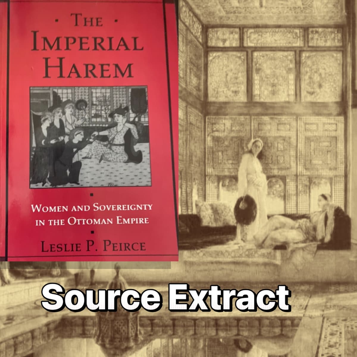 "The Imperial Harem: Women and Sovereignty in the Ottoman Empire" by Leslie P. Peirce, Source Extract and Review 
