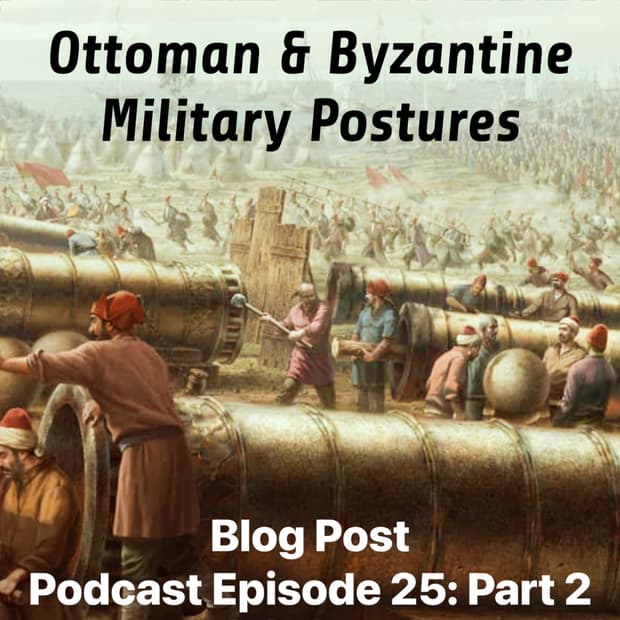 "Ottoman & Byzantine Military Postures April 2, 1453" The Conquest of Constantinople Part 2: Episode 25 (Companion Blog to podcast) 