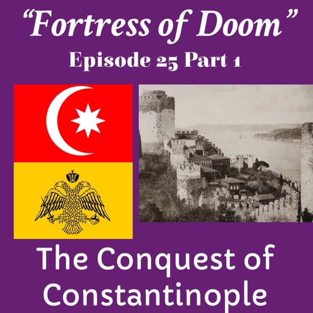 "Fortress of Doom" The Conquest of Constantinople Part 1: Episode 25  