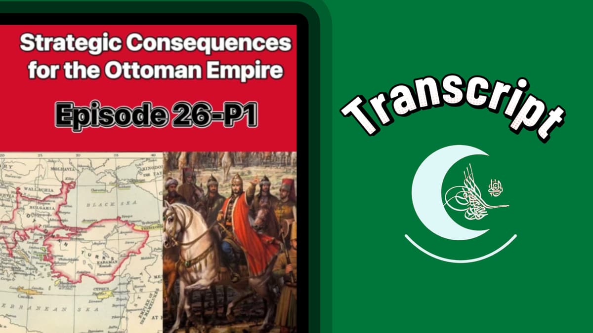 Transcript: Episode 26, Part 1 "Strategic Consequences for the Ottoman Empire after the Conquest of Constantinople 1453"