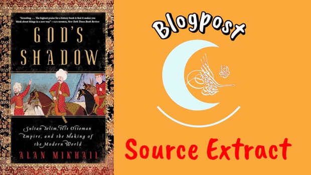 Source Extract "God's Shadow: Sultan Selim, His Ottoman Empire, and the Making of the Modern World" by Alan Mikhail 