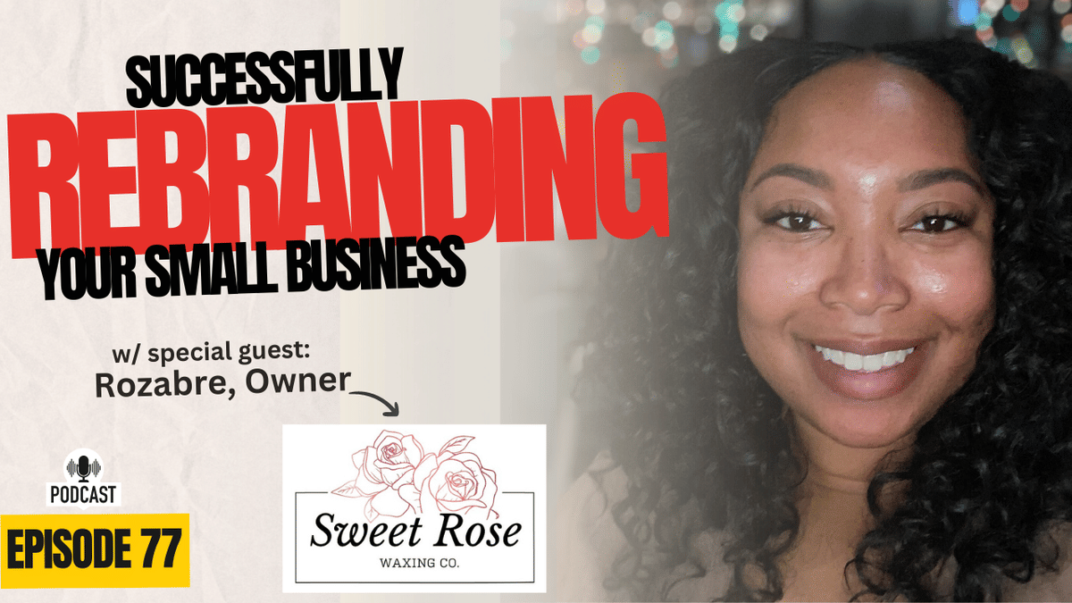 Rebranding Your Small Business with Special Guest Rozabre from Sweet Rose Waxing Company
