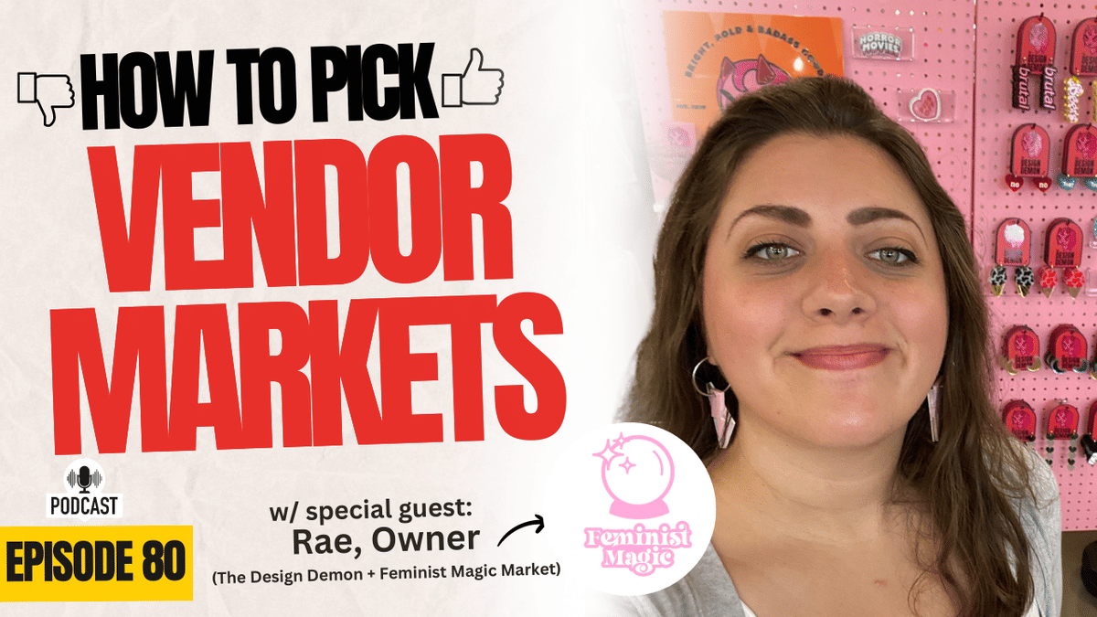 Picking the Right Vendor Market as a Small Business | with Special Guest Rae (The Design Demon)