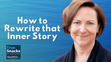 How to rewrite your story | Corinna Calhoun |True Snack
