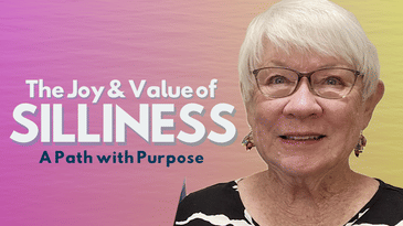 Discovering the Joy and Value of Silliness | Silliness with Marge Kastner