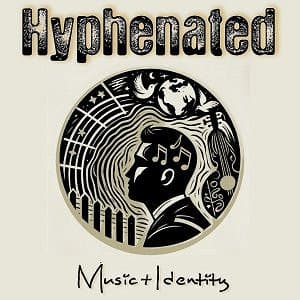 Hyphenated: Music + Identity