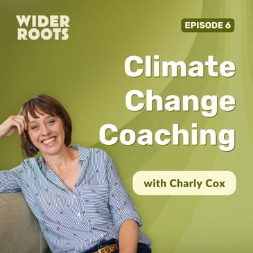 Ep. 6 - Climate Change Coaching (w/ Charly Cox)