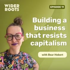 Ep. 11 - Building a business that resists capitalism (w/ Bear Hebert)