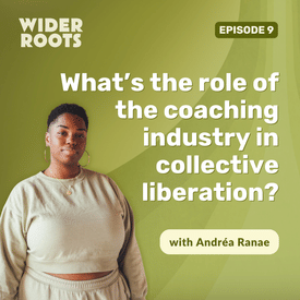 Ep. 9 - What’s the role of the coaching industry in collective liberation? (w/ Andréa Ranae)