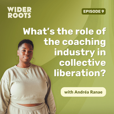 Ep. 9 - What’s the role of the coaching industry in collective liberation? (w/ Andréa Ranae)