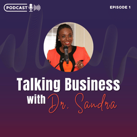 Episode 1 - The Premiere: Setting the Stage for Talking Business with Dr. Sandra