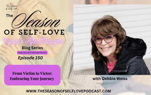 From Victim to Victor: Embracing Your Journey with Debbie Weiss