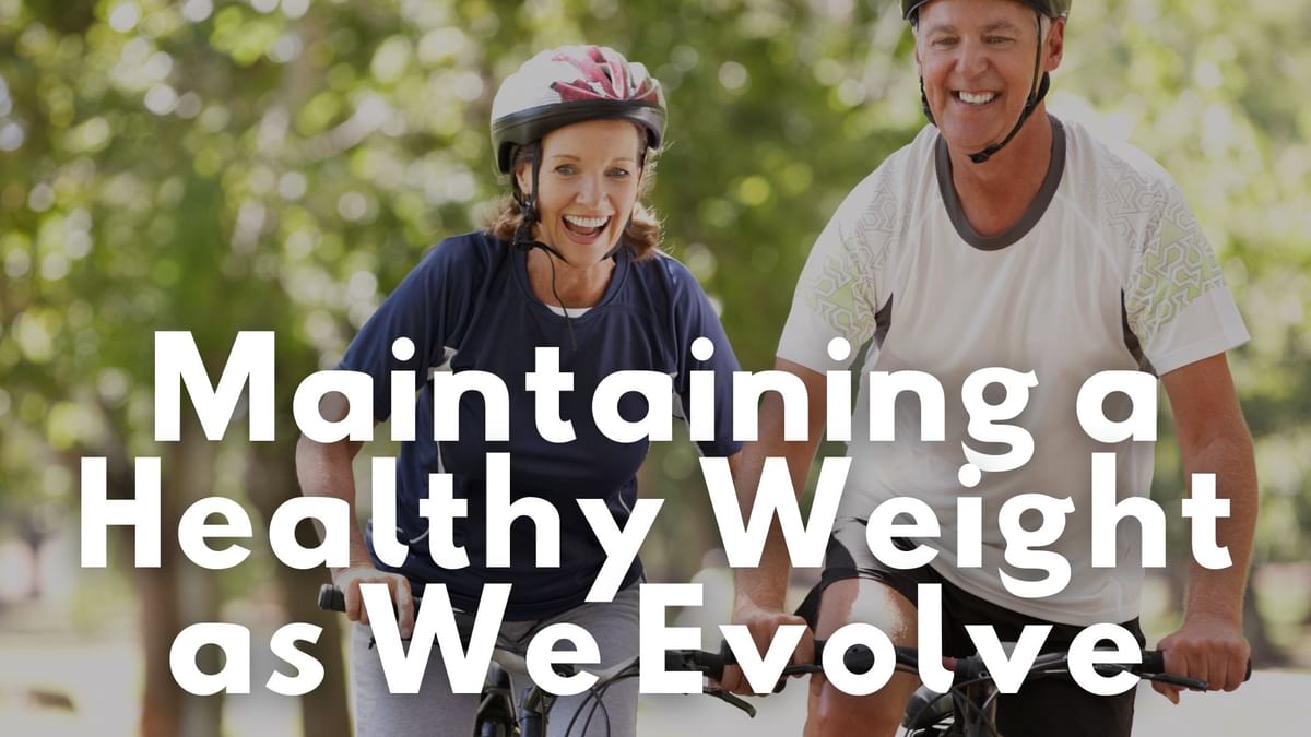 Embracing Vitality: A Guide to Maintaining a Healthy Weight as We Evolve
