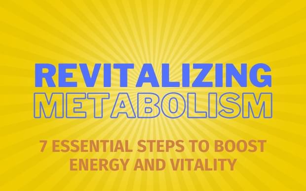 Revitalizing Metabolism: 7 Essential Steps to Boost Energy and Vitality