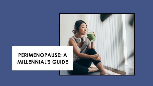 Millennial Health: Tackling the First Signs of Perimenopause