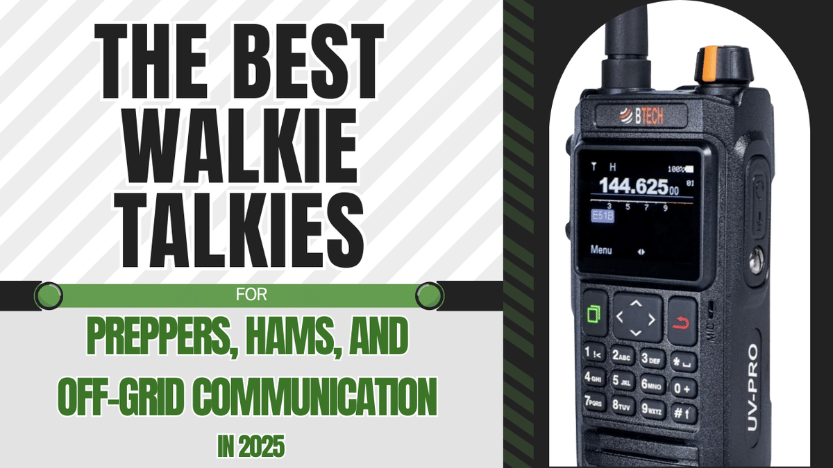 The Best Walkie Talkies for Preppers, Hams, and Off-Grid Communication in 2025