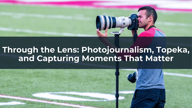 Through the Lens: Photojournalism, Topeka, and Capturing Moments That Matter | Evert Nelson