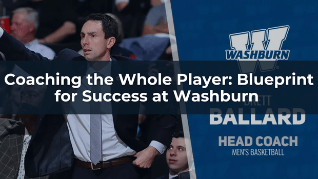 Coaching the Whole Player: Blueprint for Success at Washburn | Brett Ballard