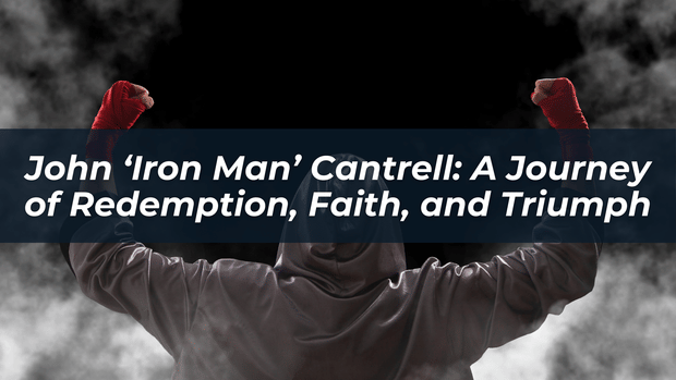 John "Ironman" Cantrell’s Story is Powerful