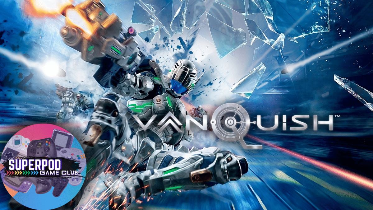 Vanquish | SuperPod Game Club