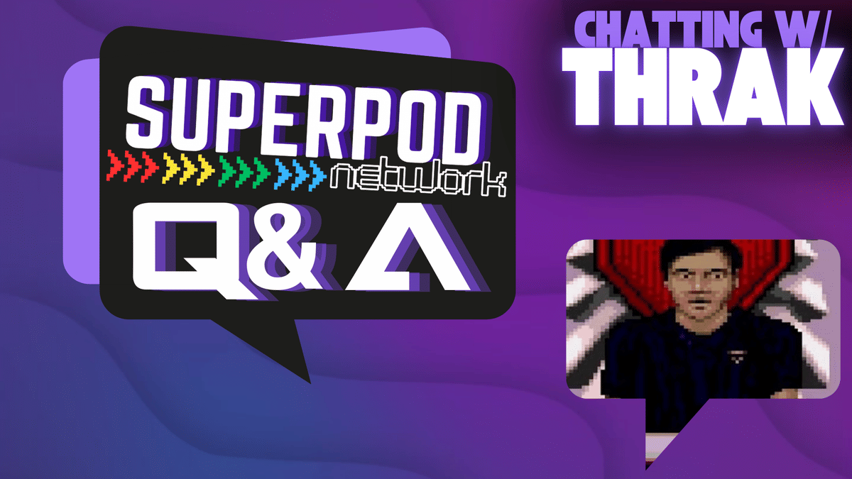SuperPod Network Q&A: Chatting W/ Thrak