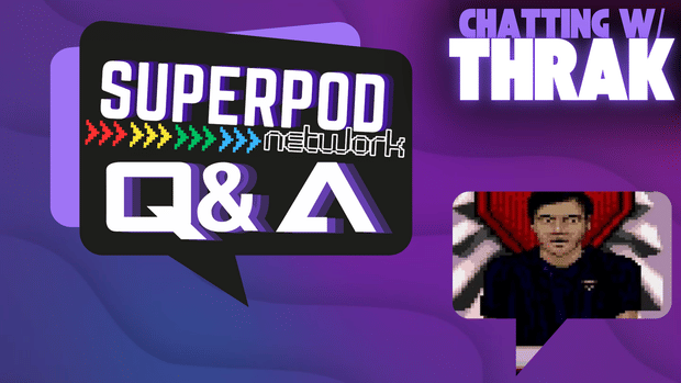 SuperPod Network Q&A: Chatting W/ Thrak