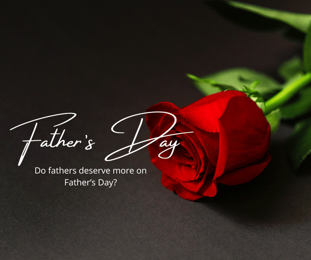 Do Fathers Deserve More For Father's Day?