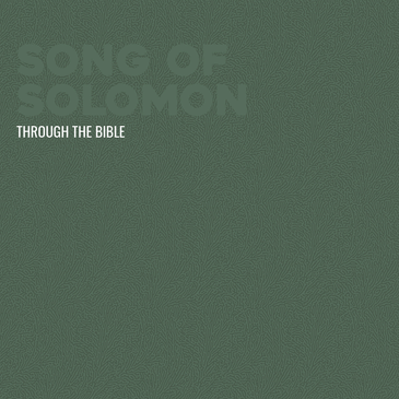 Through the Bible - Song of Solomon