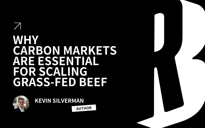 Why Carbon Markets Are Essential For Scaling Grass-Fed Beef