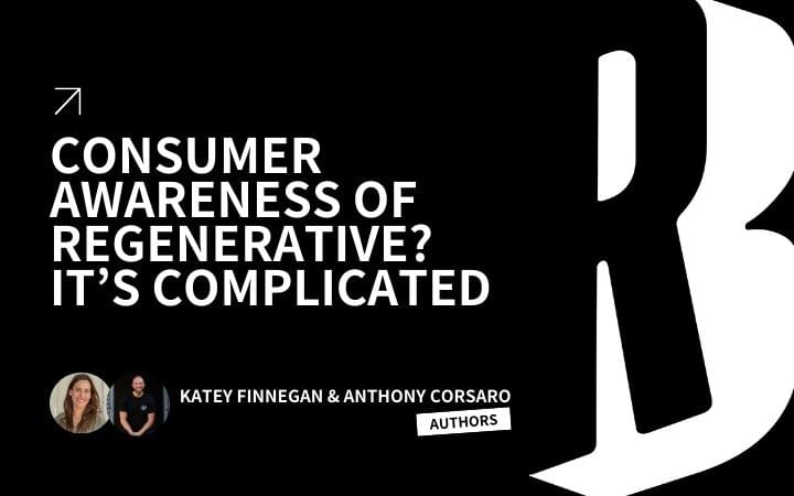 Consumer Awareness of Regenerative? It’s Complicated