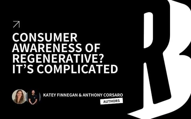 Consumer Awareness of Regenerative? It’s Complicated