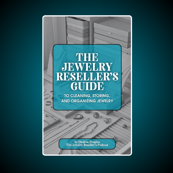 The Jewelry Reseller’s Guide to Cleaning, Storing, and Organizing Jewelry: A Must-Have Resource for Every Reseller!