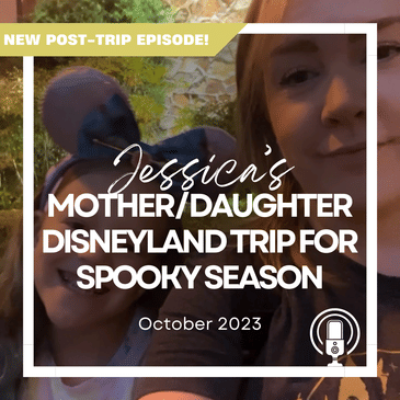 Post-Trip Report: Jessica’s Mother/Daughter Disneyland Trip for Spooky Season (October 2023)