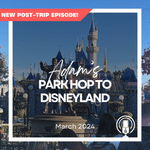 Post-Trip Report: Adam’s Park Hop to Disneyland (March 2024)