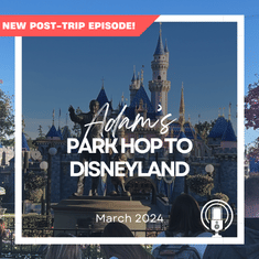 Post-Trip Report: Adam’s Park Hop to Disneyland (March 2024)