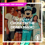 Post-Trip Report: Jennifer’s Cruise on the Disney Magic (August 2023)