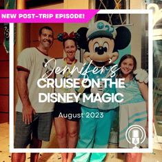 Post-Trip Report: Jennifer’s Cruise on the Disney Magic (August 2023)
