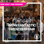Post-Trip Report: Beccy’s WDW Fantastic Friendship Fair (January 2024)