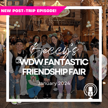 Post-Trip Report: Beccy’s WDW Fantastic Friendship Fair (January 2024)